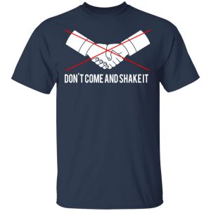 Don't Come And Shake It T-Shirts 15
