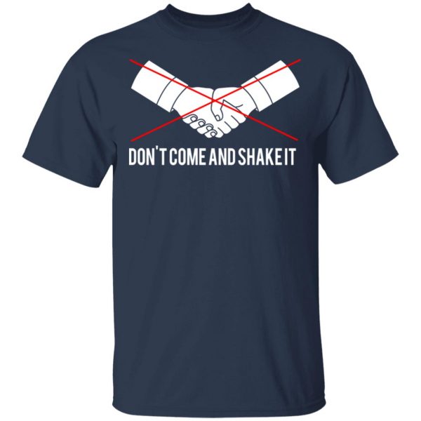 Don't Come And Shake It T-Shirts 3