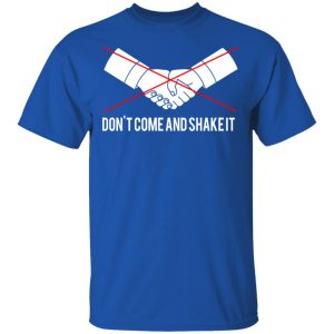 Don't Come And Shake It T-Shirts 16