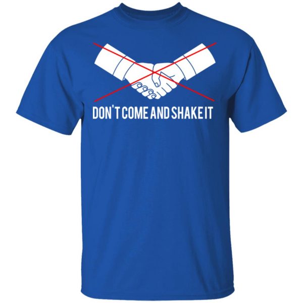 Don't Come And Shake It T-Shirts 4