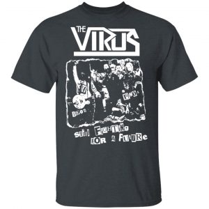 The Virus Still Fighting For A Future T-Shirts Music 2