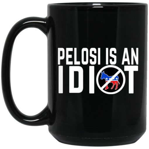 Pelosi Is An Idiot Mug 2