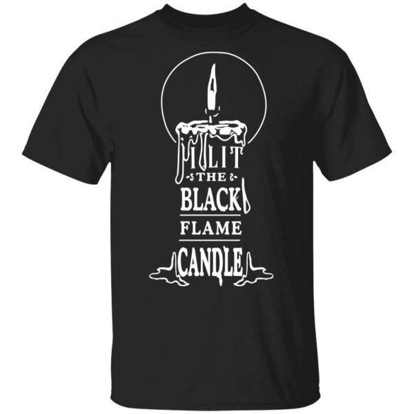I Lit The Black Flame Candle T-Shirts 1