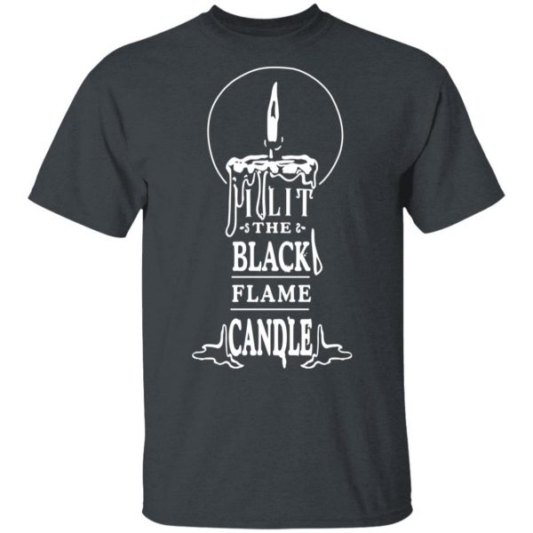 I Lit The Black Flame Candle T-Shirts 2
