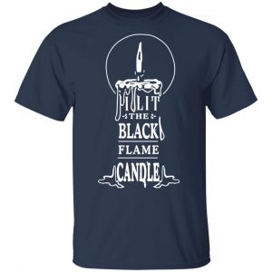 I Lit The Black Flame Candle T-Shirts 15