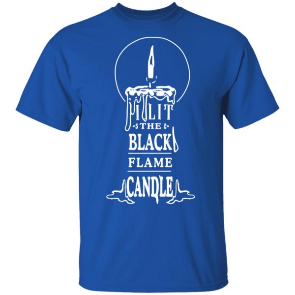 I Lit The Black Flame Candle T-Shirts 4