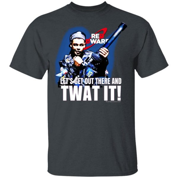 Red Dwarf Let's Get Out There And Twat It T-Shirts 2