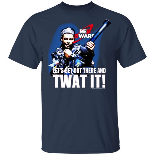 Red Dwarf Let's Get Out There And Twat It T-Shirts 3