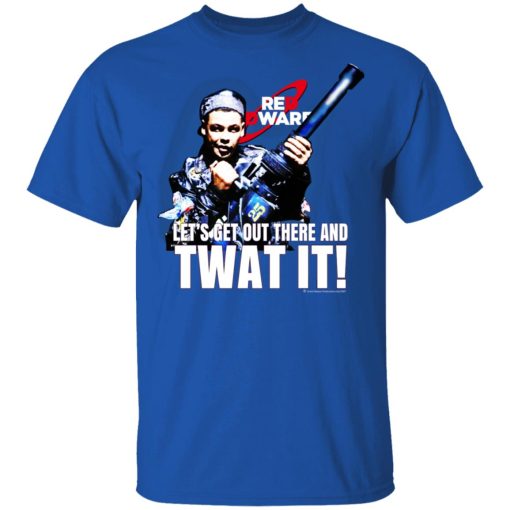 Red Dwarf Let's Get Out There And Twat It T-Shirts 4