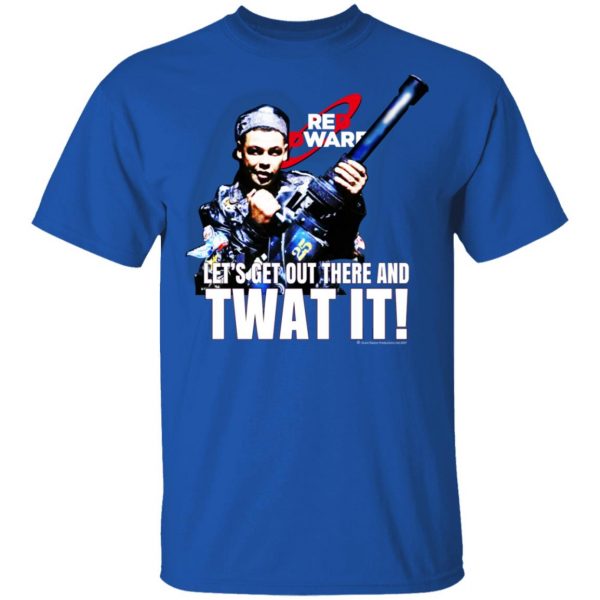 Red Dwarf Let's Get Out There And Twat It T-Shirts 4
