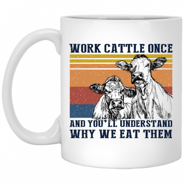 Work Cattle Once And You'll Understand Why We Eat Them Cows Mug 1