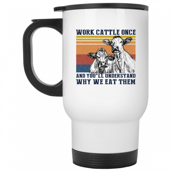 Work Cattle Once And You'll Understand Why We Eat Them Cows Mug 2
