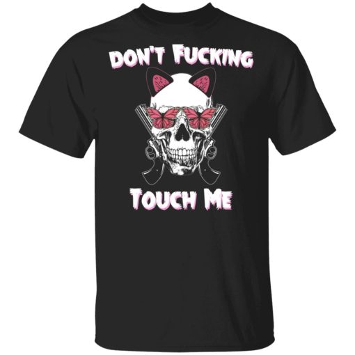 Don't Fucking Touch Me Skull Gun T-Shirts