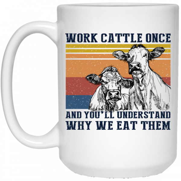 Work Cattle Once And You'll Understand Why We Eat Them Cows Mug 3