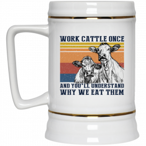 Work Cattle Once And You'll Understand Why We Eat Them Cows Mug 7