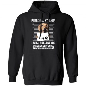 Chihuahua Personal Stalker I Will Follow You Wherever You Go Bathroom Included T-Shirts 7