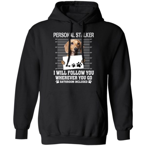 Chihuahua Personal Stalker I Will Follow You Wherever You Go Bathroom Included T-Shirts 4
