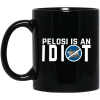 Pelosi Is An Idiot Political Humor Mug Coffee Mugs