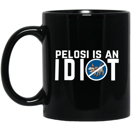 Pelosi Is An Idiot Political Humor Mug 1