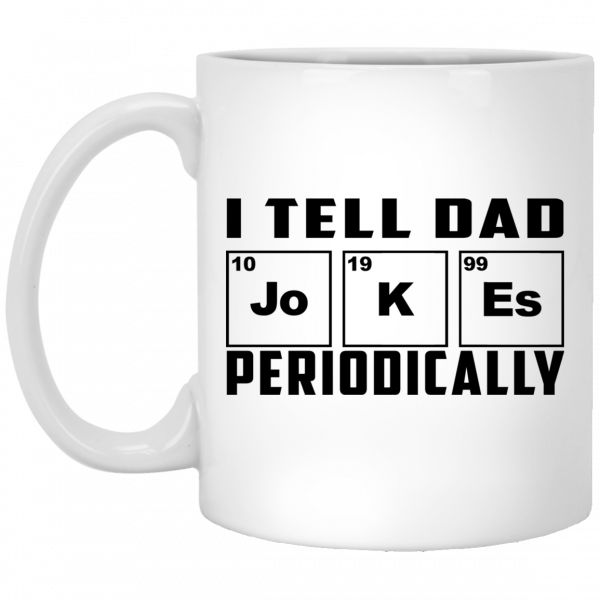 I Tell Dad Jokes Periodically Mug 1