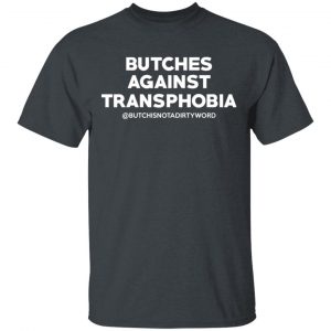 Butches Against Transphobia @Butchisnotadirtyword T-Shirts 14
