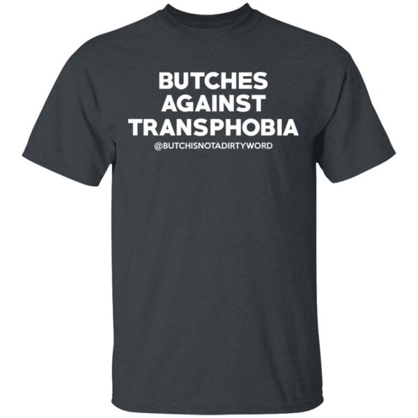Butches Against Transphobia @Butchisnotadirtyword T-Shirts 2