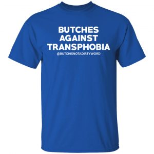 Butches Against Transphobia @Butchisnotadirtyword T-Shirts 16