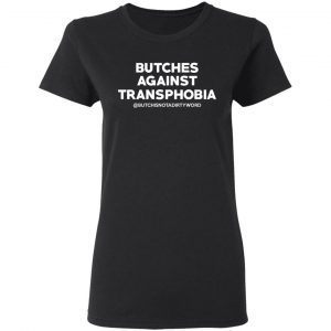 Butches Against Transphobia @Butchisnotadirtyword T-Shirts 17