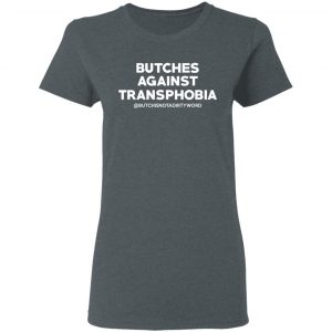 Butches Against Transphobia @Butchisnotadirtyword T-Shirts 18