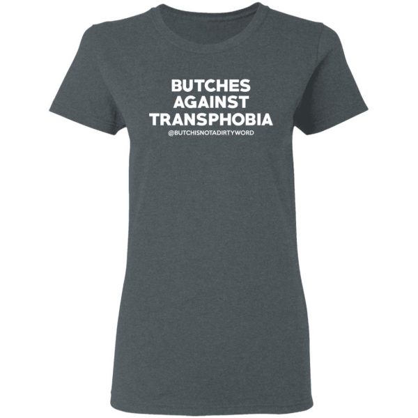 Butches Against Transphobia @Butchisnotadirtyword T-Shirts 6