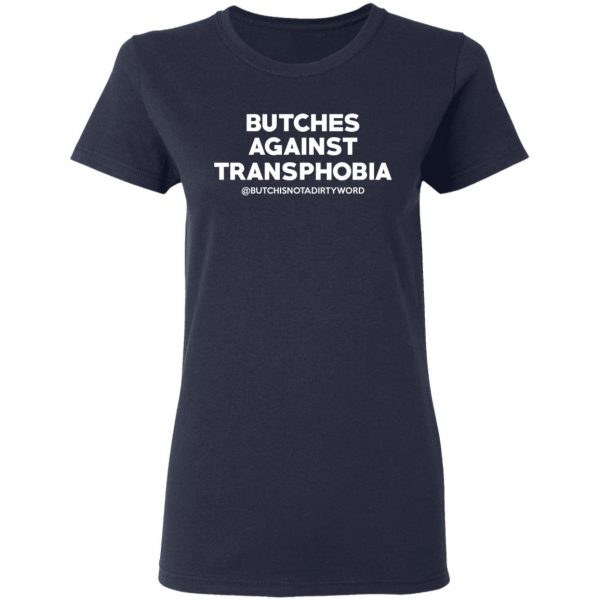 Butches Against Transphobia @Butchisnotadirtyword T-Shirts 7