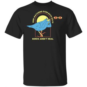Bird Watching Goes Both Ways Bird Aren’t Real T-Shirts Animals