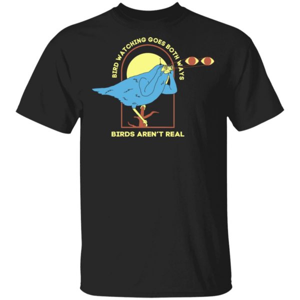 Bird Watching Goes Both Ways Bird Aren't Real T-Shirts 1