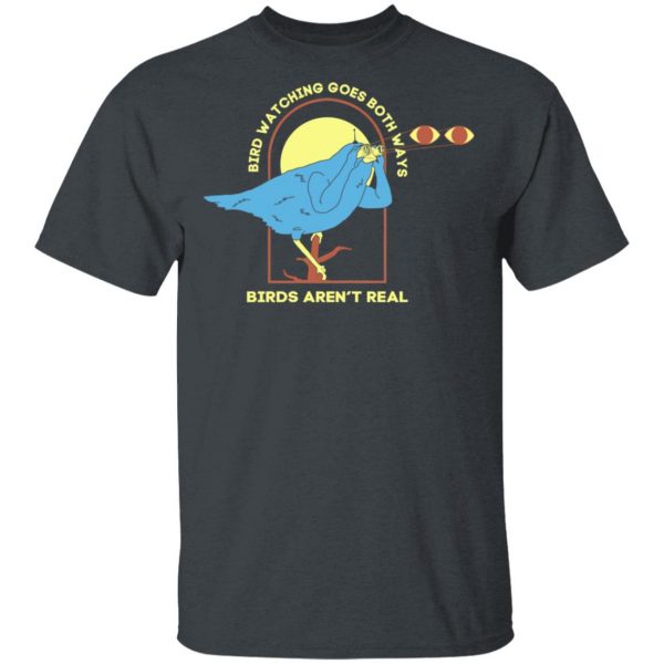 Bird Watching Goes Both Ways Bird Aren't Real T-Shirts 2