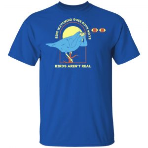 Bird Watching Goes Both Ways Bird Aren't Real T-Shirts 7