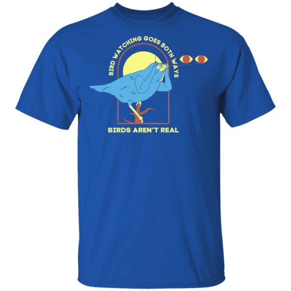 Bird Watching Goes Both Ways Bird Aren't Real T-Shirts 4