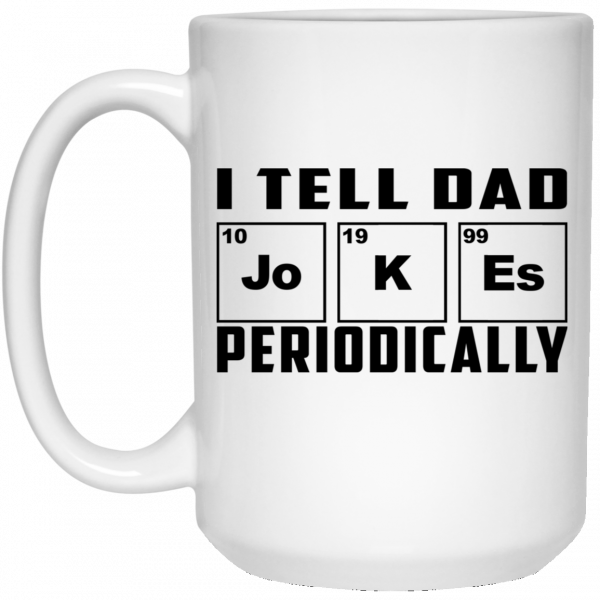 I Tell Dad Jokes Periodically Mug 3