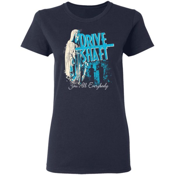 Drive Shaft You All Everybody T-Shirts Hot Products 9