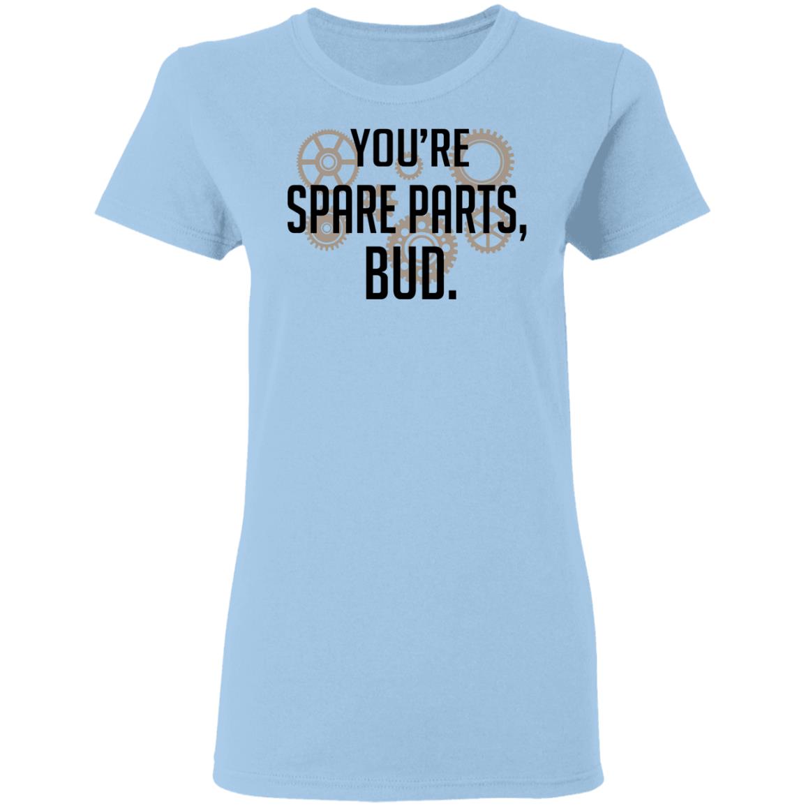 You're Spare Parts Bud T-Shirts | El Real Tex-Mex