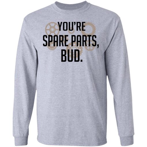 You're Spare Parts Bud T-Shirts - Image 7