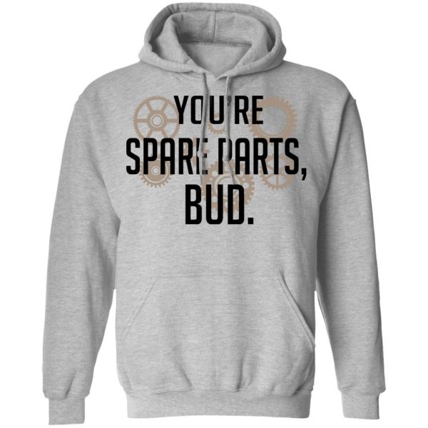 You're Spare Parts Bud T-Shirts 10