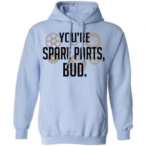 You're Spare Parts Bud T-Shirts 23