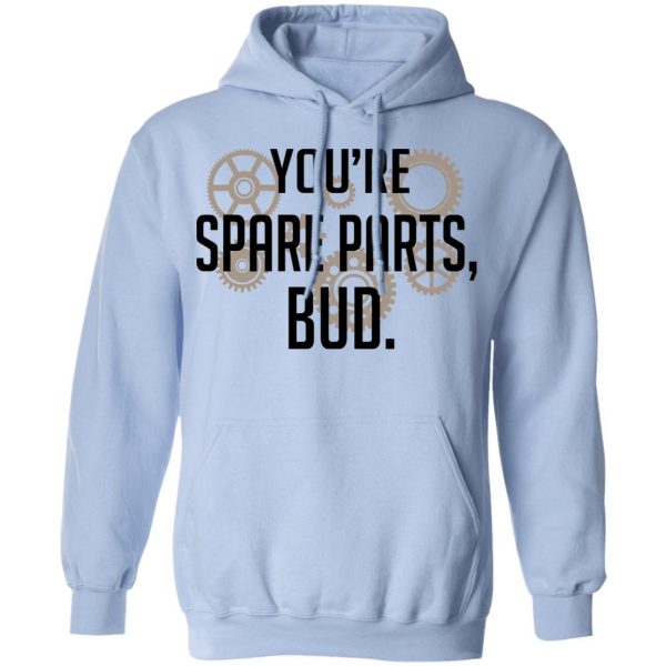 You're Spare Parts Bud T-Shirts 12