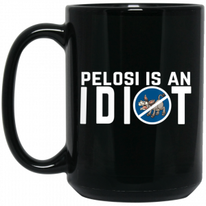 Pelosi Is An Idiot Political Humor Mug Coffee Mugs 2