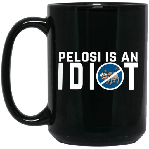 Pelosi Is An Idiot Political Humor Mug 2