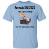 Formula SAE 2020 The Car Is Virtual But The Depression Is Real T-Shirts Apparel