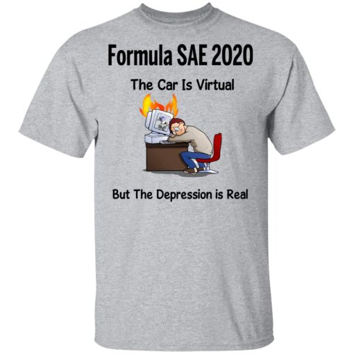 Formula SAE 2020 The Car Is Virtual But The Depression Is Real T-Shirts - Image 3