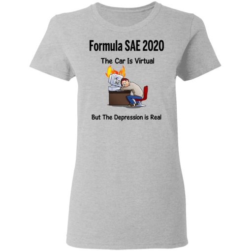 Formula SAE 2020 The Car Is Virtual But The Depression Is Real T-Shirts - Image 6