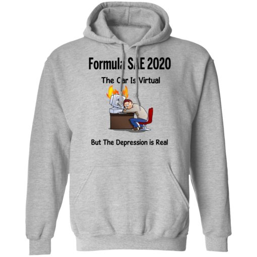 Formula SAE 2020 The Car Is Virtual But The Depression Is Real T-Shirts - Image 10