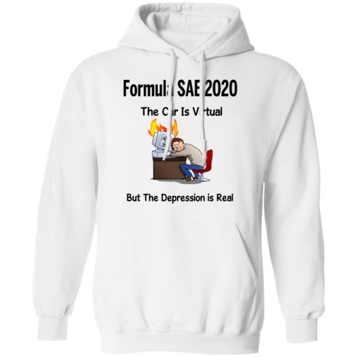 Formula SAE 2020 The Car Is Virtual But The Depression Is Real T-Shirts - Image 11